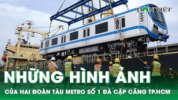 Những hình ảnh của hai đoàn tàu Metro số 1 đã cập cảng TP.HCM | Báo Dân Việt