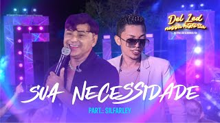 Del Led part. Silfarley - Sua Necessidade - DVD #NossaHistória (Ao Vivo)