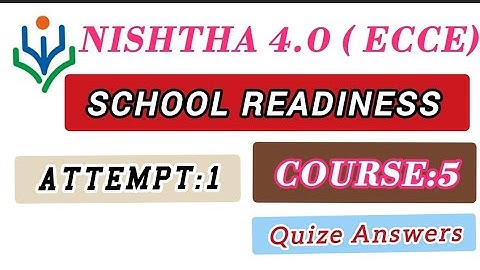 NISHTHA 4.0 ECCE COURSE 5 / SCHOOL READINESS/ QUIZE ANSWERS