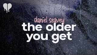 daniel seavey - the older you get (lyrics)
