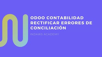 Curso Odoo V16 | Cómo Rectificar Errores en la Conciliación Bancaria | INDAWS.