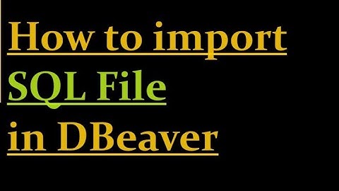 How to import SQL File in DBeaver