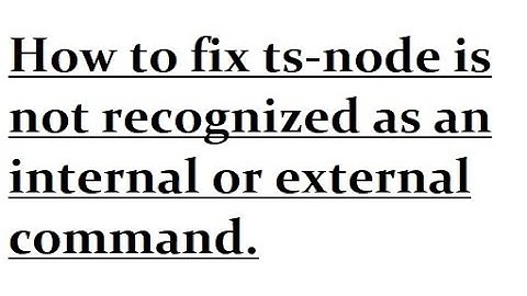 How to fix ts-node is not recognized as an internal or external command