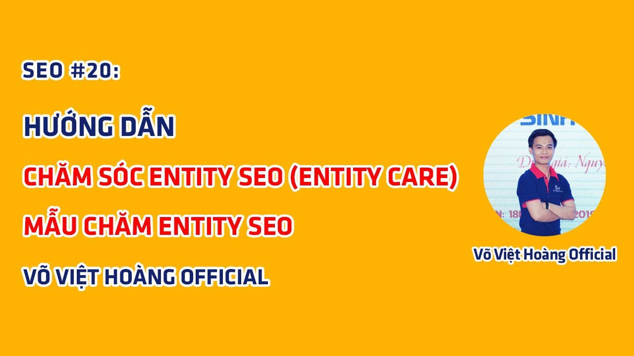 SEO #20: Hướng Dẫn Chăm Entity SEO (Entity Care SEO) – Mẫu Chăm Entity SEO | Võ Việt Hoàng Official – Cộng Đồng Youtube