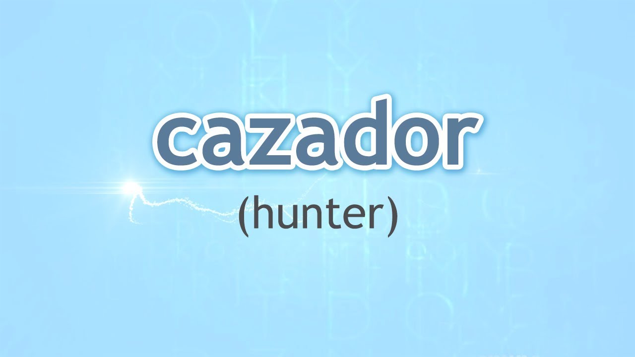 pic What Does Cazadores Mean In Spanish how to pronounce hunter cazador in spanish