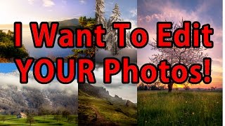 I Want To Edit YOUR Photos! - Submit Them Now Via Flickr!