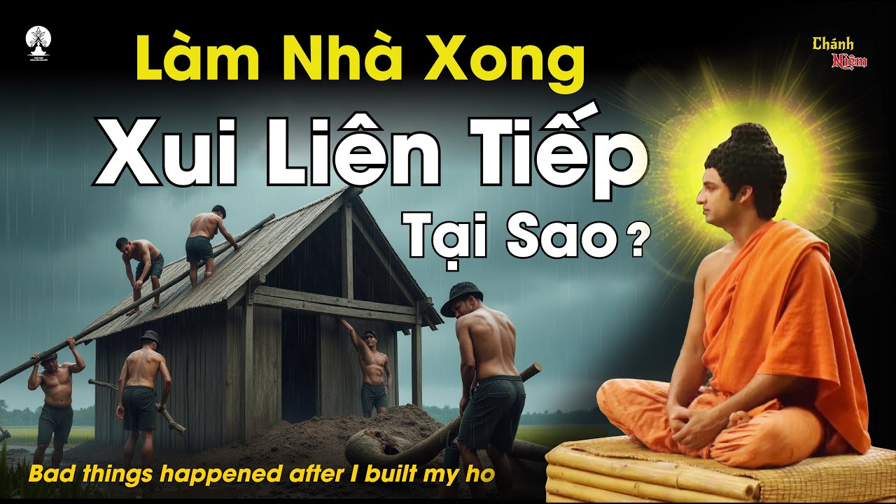 Tại Sao Khi Làm Nhà Hay Gặp Vận Xui, Đức Phật Tiết Lộ Lý Do Khiến Nhiều Người Bất Ngờ