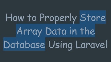 How to Properly Store Array Data in the Database Using Laravel