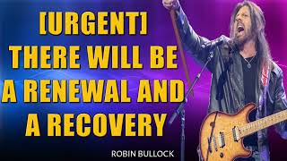 Robin Bullock PROPHETIC WORD  URGENT There will be a Renewal and a Recovery