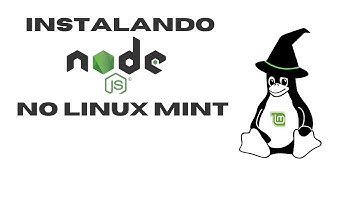 Como instalar o NodeJS no Linux Mint?