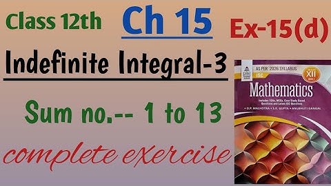 Isc class 12 math integration| indefinite Integral-3 ch 15 ex 15d complete exercise| book  S Chand 