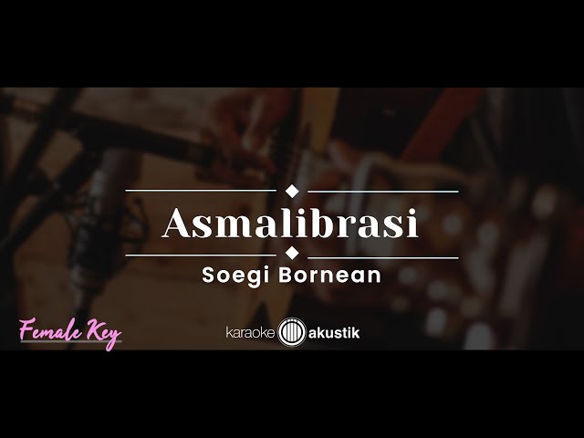 Asmalibrasi – Soegi Bornean (KARAOKE AKUSTIK - FEMALE KEY) class=