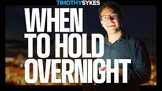 When to Hold Overnight...or Not To