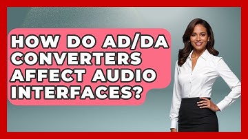 How Do AD/DA Converters Affect Audio Interfaces? - Music Producer Mastery