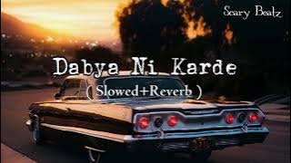 Dabya Ni Karde 🎵(Slowed Reverb) Song🔊 ||Scary Beatz