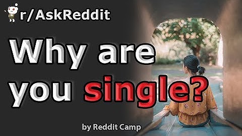 [r/AskReddit] Why are you single?