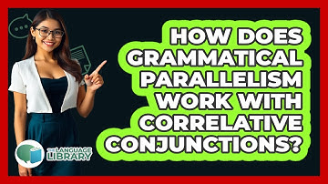 How Does Grammatical Parallelism Work With Correlative Conjunctions?