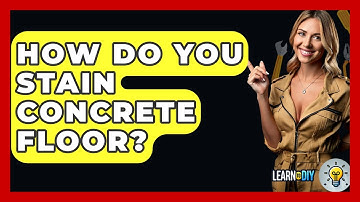How Do You Stain Concrete Floor? - LearnToDIY360.com