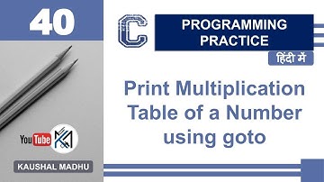 C Program to Print Multiplication Table of a Number using goto in Hindi | Kaushal Madhu