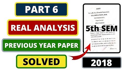 🔥Real Analysis Previous Year Paper 2018 SOLVED | Bsc 3rd Year Maths | Part 6