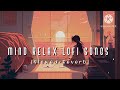 Nonstop mind relax lofi songs  slowed and reverb song  heart touching lofi songs 