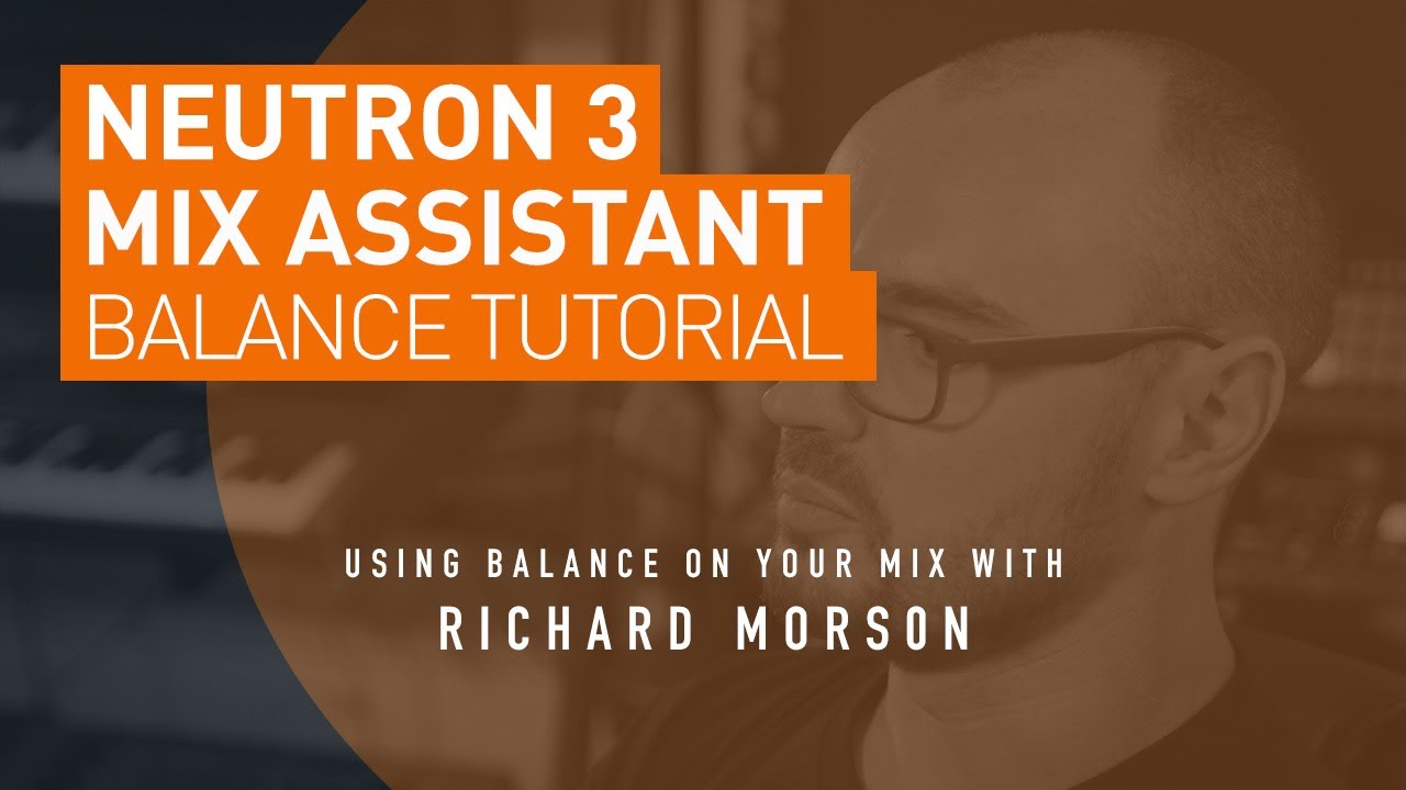 kapre Anstændig repertoire Neutron 3 | Mix Assistant Balance Tutorial with iZotope's Richard Morson -  YouTube