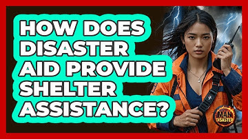 How Does Disaster Aid Provide Shelter Assistance? - Man vs. Disaster