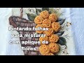 MISTURE PINTURA,BORDADO E APLIQUE DE FLORES EM TOALHAS E VEJA QUE LINDO Como pintar folha no tecido.