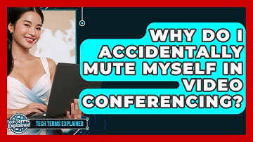 Why Do I Accidentally Mute Myself In Video Conferencing? - Tech Terms Explained