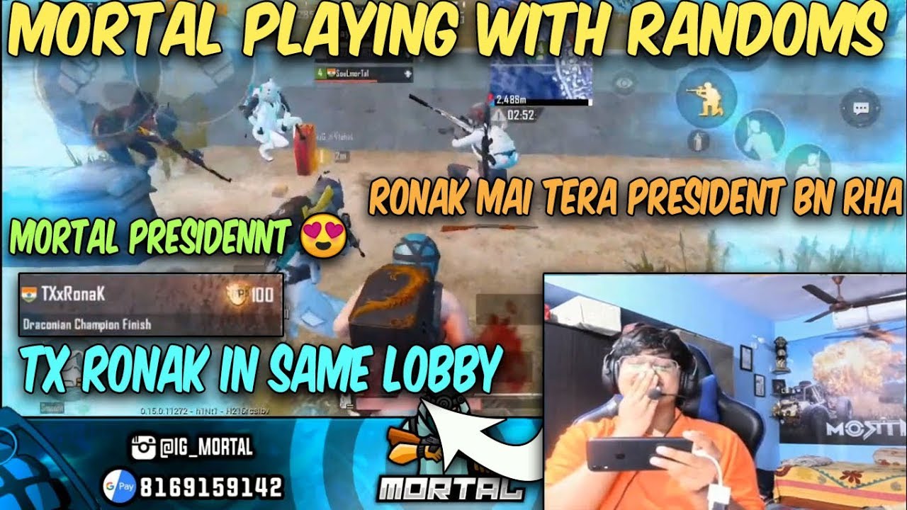 MORTAL PLAYING WITH RANDOMS , TXRONAK IN SAME LOBBY II RONAK MAI TERA PRESIDENT II G T C