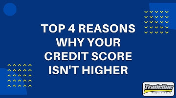 The Top 4 Reasons Why Your Credit Score Isn
