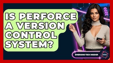 Is Perforce A Version Control System? - Emerging Tech Insider