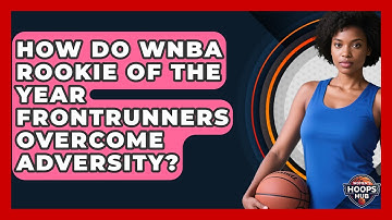 How Do WNBA Rookie Of The Year Frontrunners Overcome Adversity? - Womens Hoops Hub