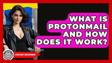 What Is ProtonMail And How Does It Work? - Learn About Libertarianism