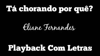 Tá chorando por quê? (PLAYBACK COM LETRAS) | Eliane Fernandes