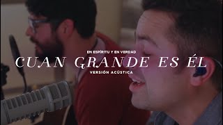 En Espíritu Y En Verdad - Cuan Grande Es Él (Acústico) chords