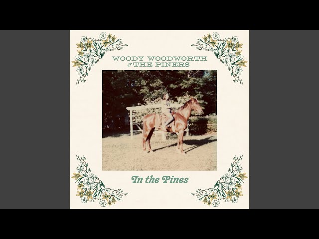 Woody Woodworth & The Piners - In the Pines
