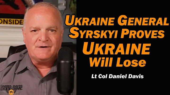 Ukraine General Syrskyi Proves Ukraine Will Lose /Lt Col Daniel Davis