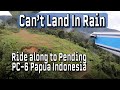 Can't Land in Rain, Pilatus Porter PC6, Papua Indonesia Ride Along Flight.