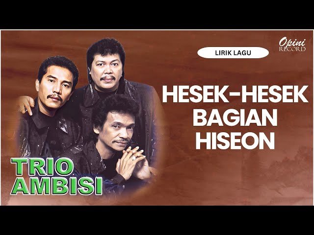 Trio Ambisi - Hesek Hesek Bagian Niseon (Video Lirik) class=