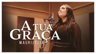 Maurizélia | A Tua Graça chords