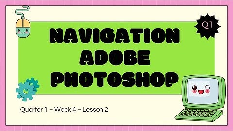 TLE8 Q1 WEEK4 Day2 - Adobe Photoshop Navigation