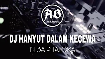 DJ Hanyut Dalam Kecewa(Elsa Pitaloka)_Remix Full Bass