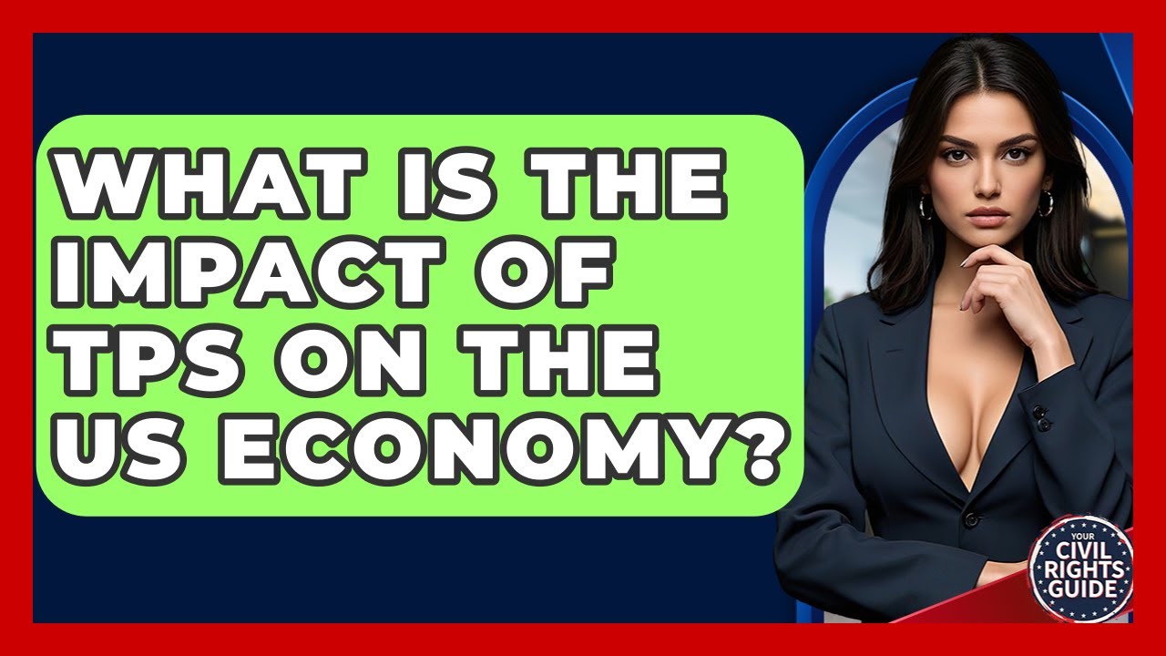 What Is The Impact Of TPS On The US Economy? - Your Civil Rights Guide