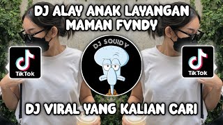 DJ ALAY ANAK LAYANGAN BY MAMAN FVNDY VIRAL FYP TIKTOK TERBARU 2023!