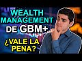 Wealth Management de GBM+ | ¿Realmente VALE LA PENA?