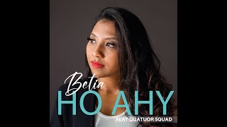 Video thumbnail of "HO AHY - Betia Feat Quatuor Squad"
