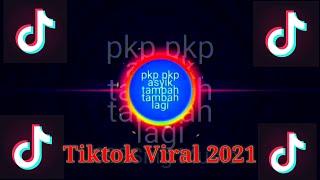 pkp pkp asyik tambah tambah lagi || Tiktok Viral 2021