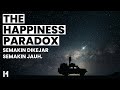 The happiness paradox  semakin dikejar semakin jauh