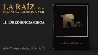 Video thumbnail of "La Raíz - Obediencia Ciega | Live in Vistalegre (Audio)"
